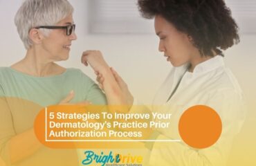 5 Strategies To Improve Your Dermatology’s Practice Prior Authorization Process